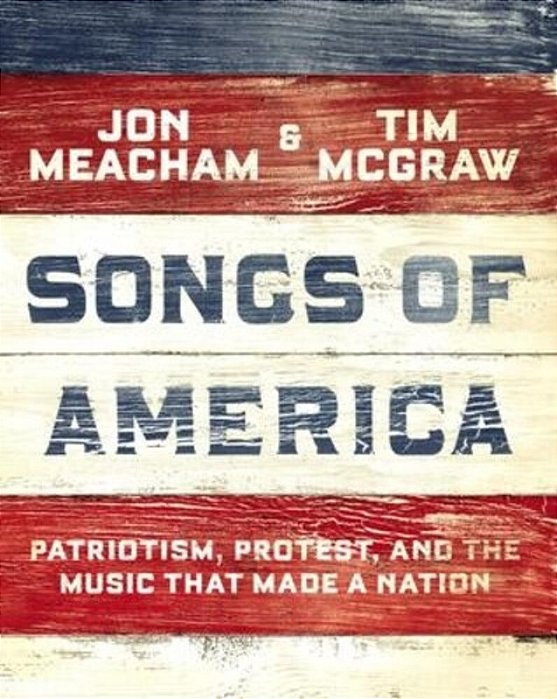 Songs Of America: Patriotism, Protest, And The Music That Made A Nation-..