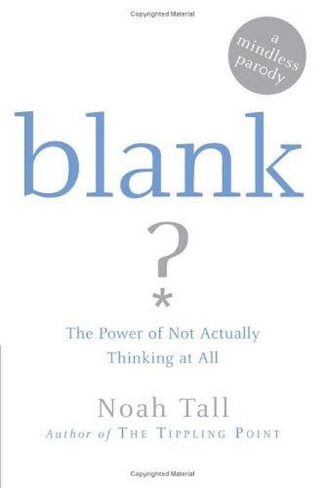 Blank: The Power Of Not Actually Thinking At All (A Mindless Parody)-..