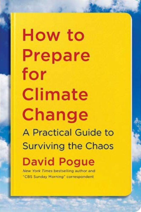 How To Prepare For Climate Change: A Practical Guide To Surviving The Chaos-..