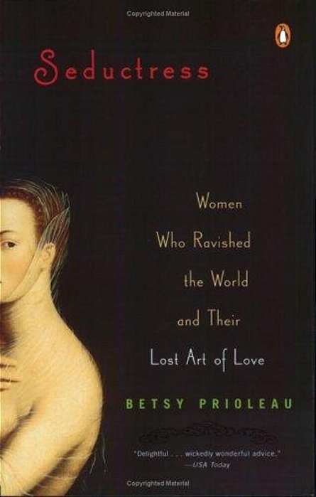 Seductress: Women Who Ravished The World And Their Lost Art Of Love-..