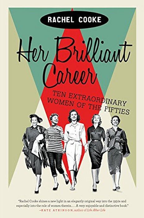 Her Brilliant Career: Ten Extraordinary Women Of The Fifties-..