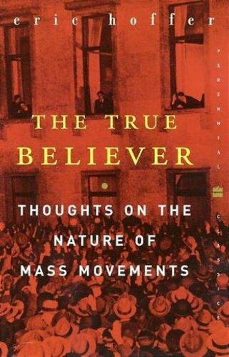 The True Believer: Thoughts On The Nature Of Mass Movements-..