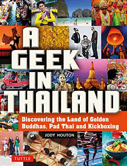 A Geek In Thailand: Discovering The Land Of Golden Buddhas, Pad Thai And Kickboxing-..