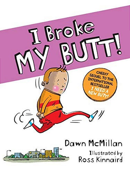 I Broke My Butt!: The Cheeky Sequel To The International Bestseller I Need A New Butt!-..