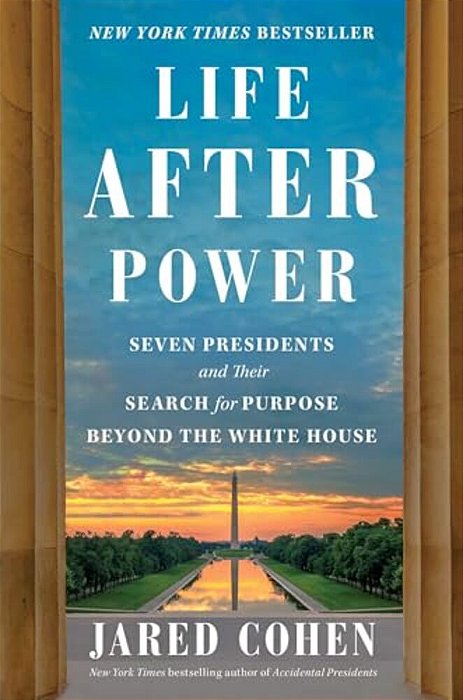 Life After Power: Seven Presidents And Their Search For Purpose Beyond The White House-..