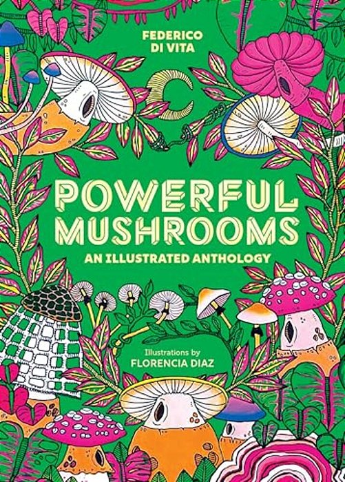 Powerful Mushrooms: An Illustrated Anthology-..