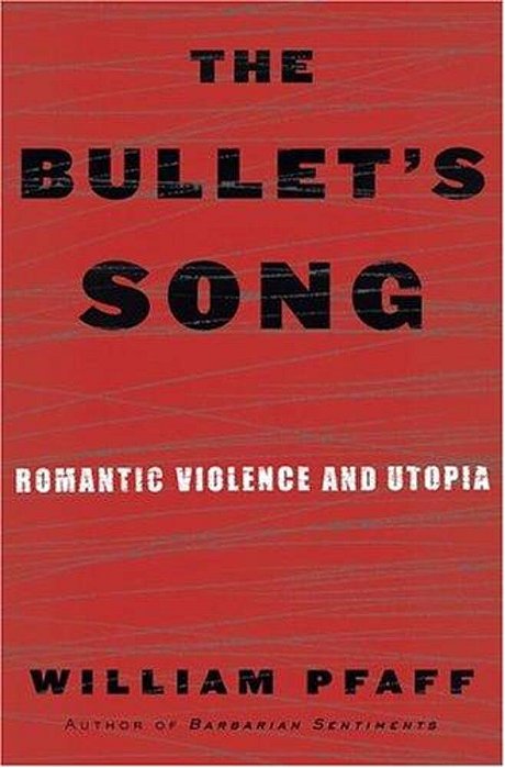 The Bullet's Song: Romantic Violence And Utopia-..