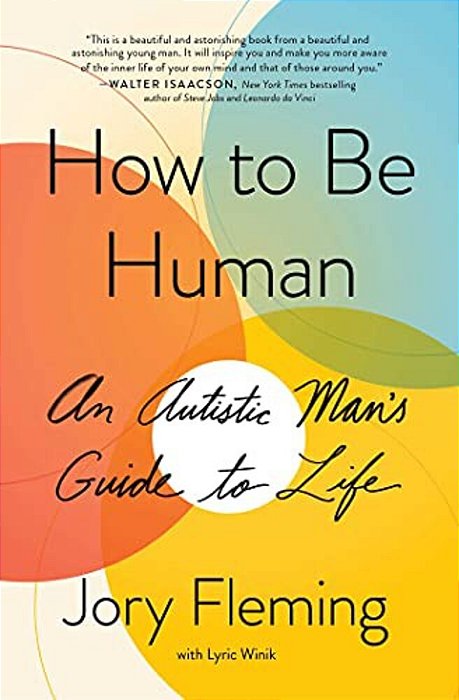 How To Be Human: An Autistic Man's Guide To Life-..