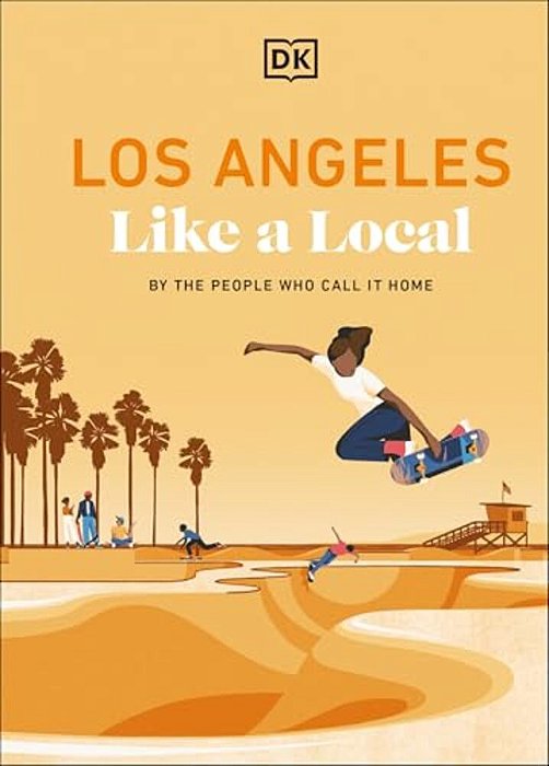 Los Angeles Like A Local: By The People Who Call It Home-..