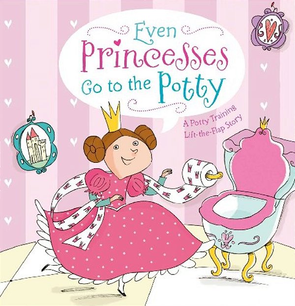 Even Princesses Go To The Potty: A Potty Training Life-The-flap Story-..