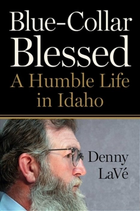 Blue-Collar Blessed: A Humble Life In Idaho-..