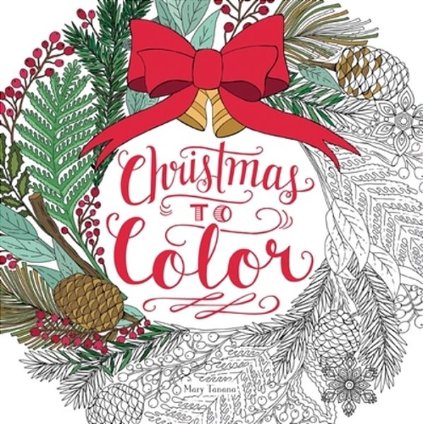 Christmas To Color: Coloring Book For Adults And Kids To Share: A Christmas Holiday Book For Kids-..