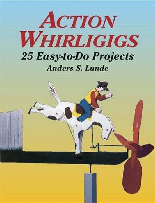 Action Whirligigs: 25 Easy-To-do Projects-..