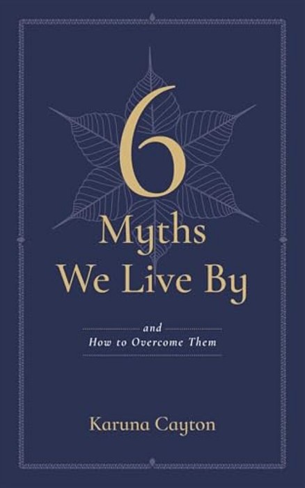 6 Myths We Live By: And How To Overcome Them-..
