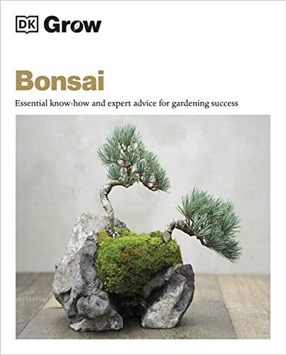 Grow Bonsai: Essential Know-How And Expert Advice For Gardening Success-..