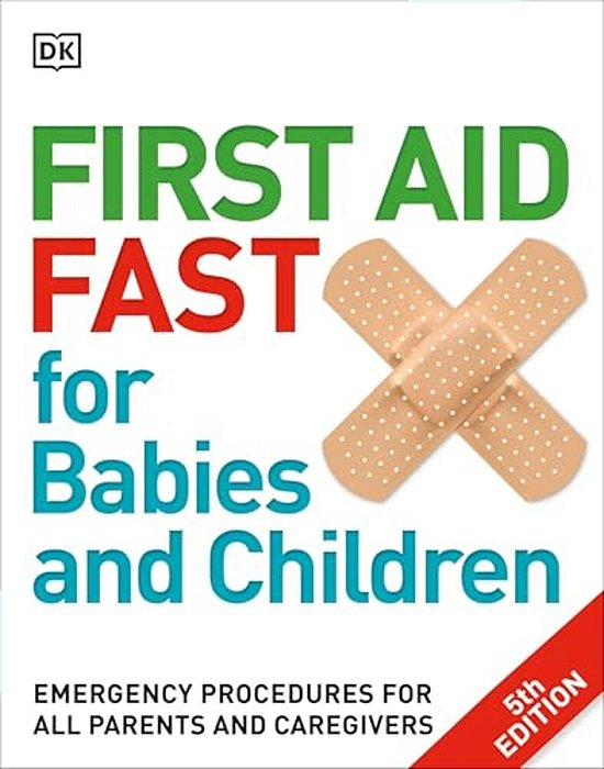 First Aid Fast For Babies And Children: Emergency Procedures For All Parents And Caregivers-..