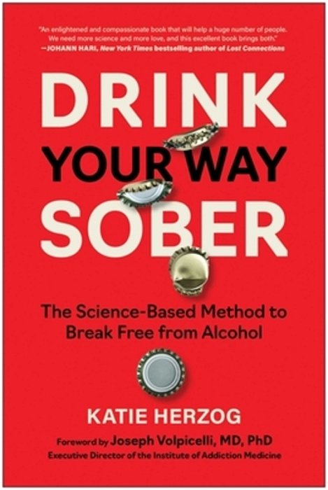 Drink Your Way Sober: The Science-Based Method To Break Free From Alcohol-..
