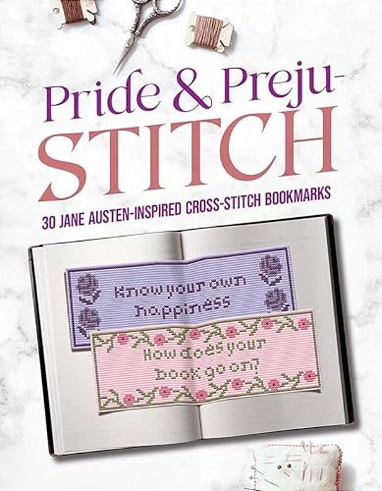 Pride And Preju-Stitch: 30 Jane Austen-Inspired Cross-Stitch Bookmarks-..