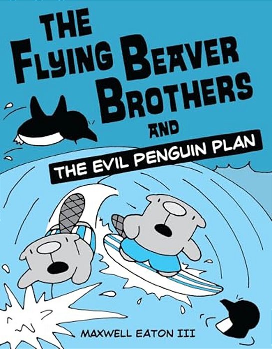 The Flying Beaver Brothers And The Evil Penguin Plan: (A Graphic Novel)-..
