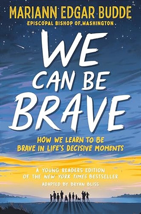 We Can Be Brave: How We Learn To Be Brave In Life's Decisive Moments-..