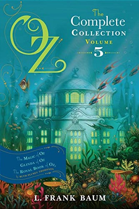 Oz, The Complete Collection, Volume 5: The Magic Of Oz; Glinda Of Oz; The Royal Book Of Oz-..