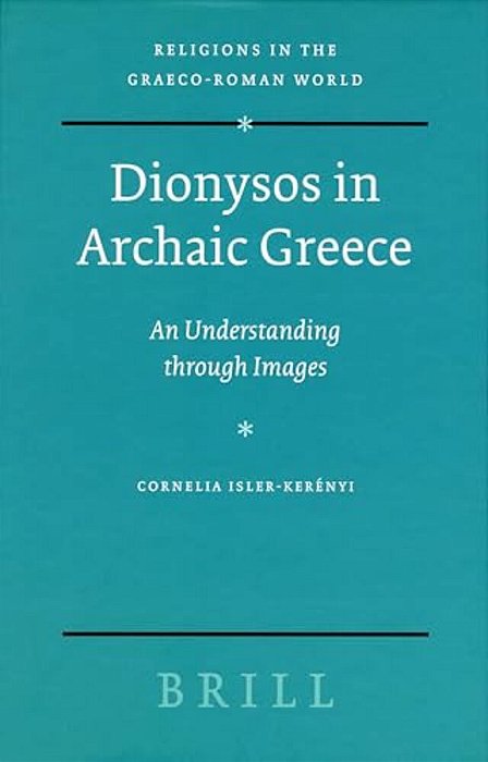 Dionysos In Archaic Greece: An Understanding Through Images-..