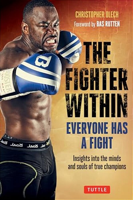 The Fighter Within: Everyone Has A Fight-Insights Into The Minds And Souls Of True Champions-..