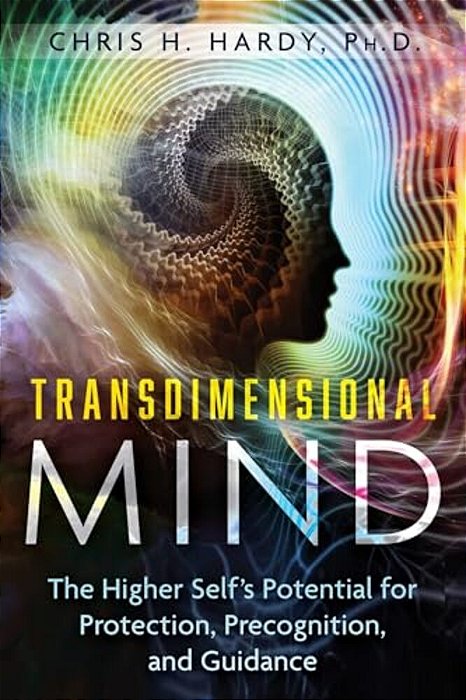 Transdimensional Mind: The Higher Self's Potential For Protection, Precognition, And Guidance-..