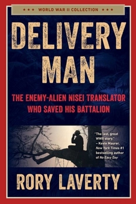 Delivery Man: The Enemy-Alien Nisei Translator Who Saved His Battalion-..