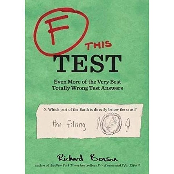 F This Test: Even More Of The Very Best Totally Wrong Test Answers-..