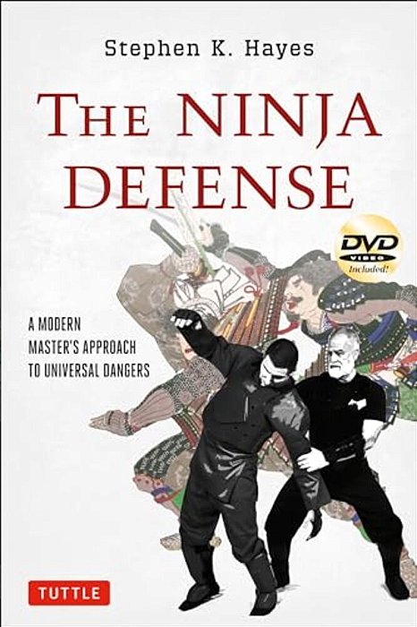 The Ninja Defense: A Modern Master's Approach To Universal Dangers (Includes Dvd) [With Dvd]-..