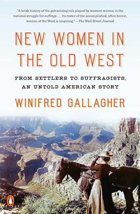 New Women In The Old West: From Settlers To Suffragists, An Untold American Story-..