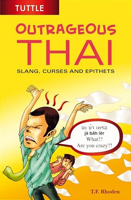 Outrageous Thai: Slang, Curses And Epithets (Thai Phrasebook)-..