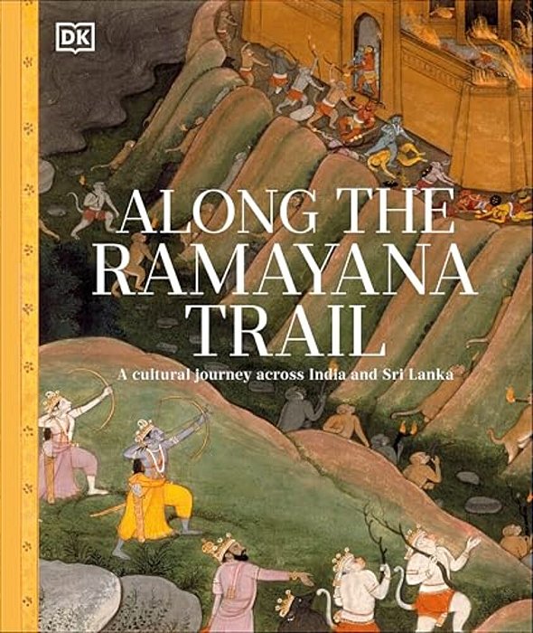 Along The Ramayana Trail: A Cultural Journey Across India And Sri Lanka-..