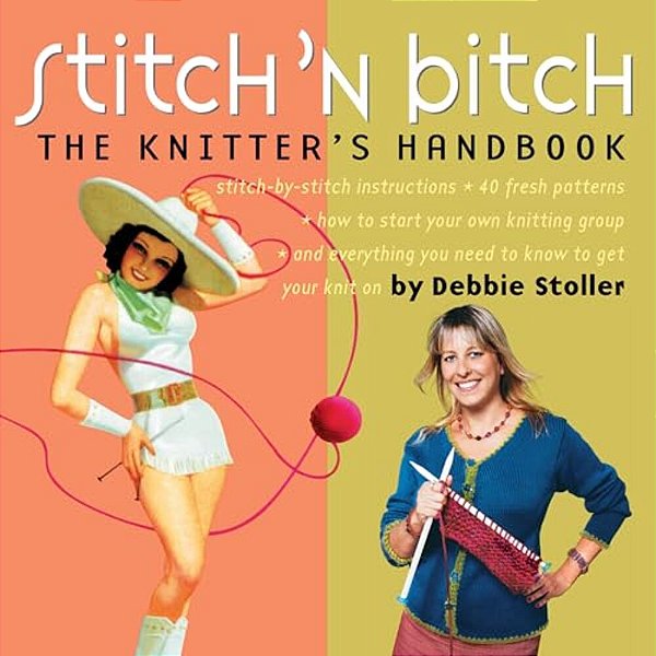 Stitch 'N Bitch: The Knitter's Handbook-..