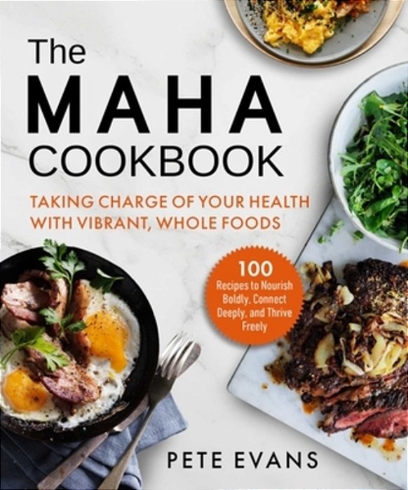 The Maha Cookbook: Taking Charge Of Your Health With Vibrant, Whole Foods-..