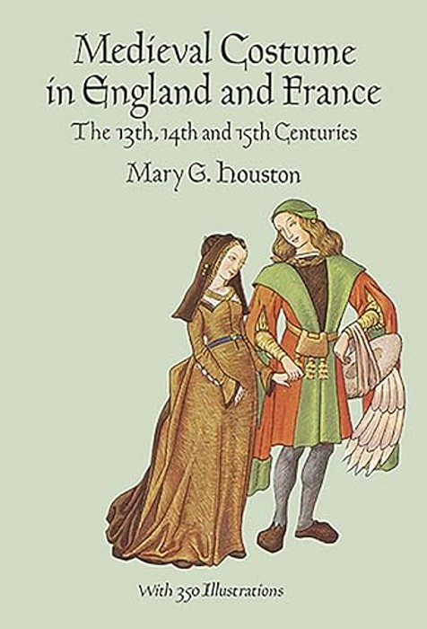 Medieval Costume In England And France: The 13Th, 14Th And 15Th Centuries-..