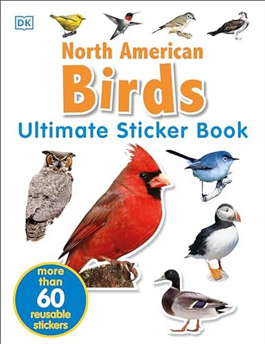 Ultimate Sticker Book: North American Birds: Over 60 Reusable Full-Color Stickers [With Stickers]-..