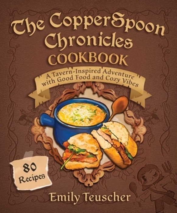 The Copperspoon Chronicles Cookbook: A Tavern-Inspired Adventure With Good Food And Cozy Vibes-..