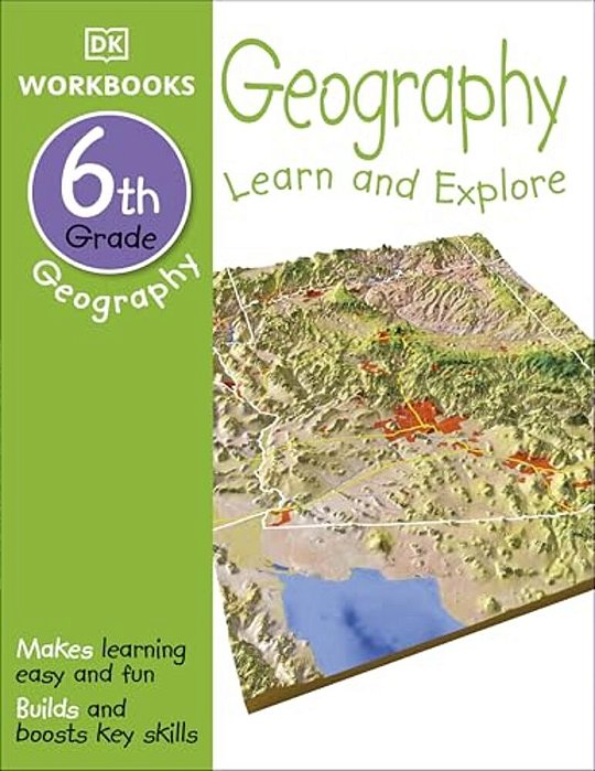 Dk Workbooks: Geography, Sixth Grade: Learn And Explore-..