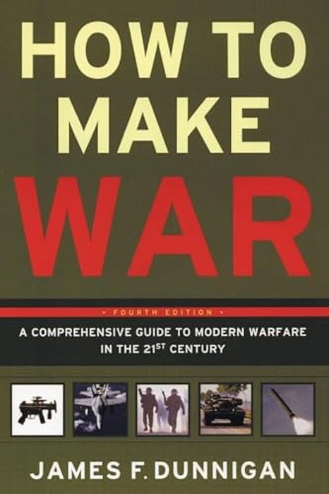 How To Make War: A Comprehensive Guide To Modern Warfare In The Twenty-First Century-..