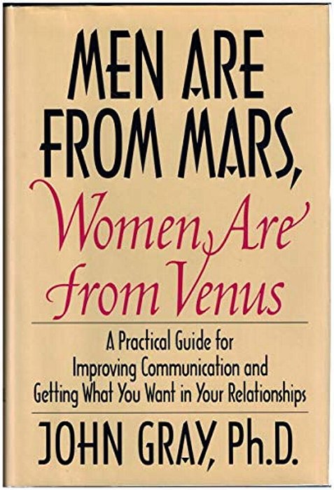 Men Are From Mars, Women Are From Venus: Practical Guide For Improving Communication And Getting What You Want In Your Relationships-..