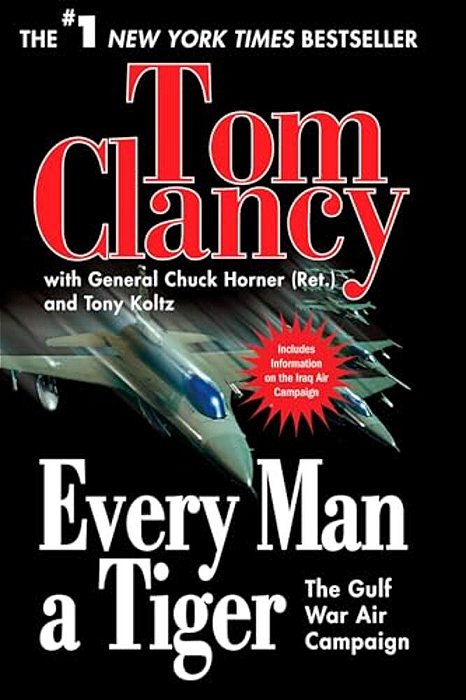 Every Man A Tiger: The Gulf War Air Campaign-..