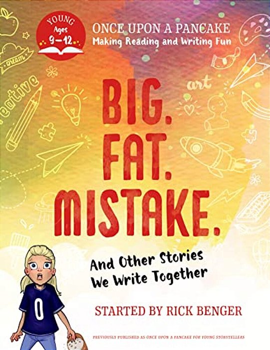 Big. Fat. Mistake. And Other Stories We Write Together: Once Upon A Pancake: For Young Storytellers-..