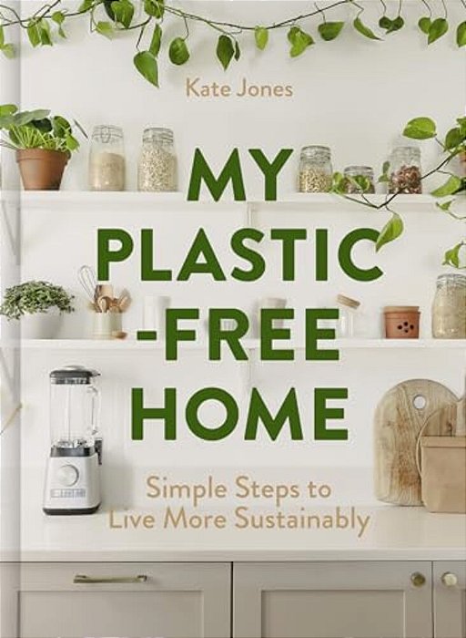 My Plastic-Free Home: Simple Steps To Live More Sustainably-..