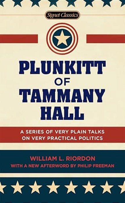 Plunkitt Of Tammany Hall: A Series Of Very Plain Talks On Very Practical Politics-..