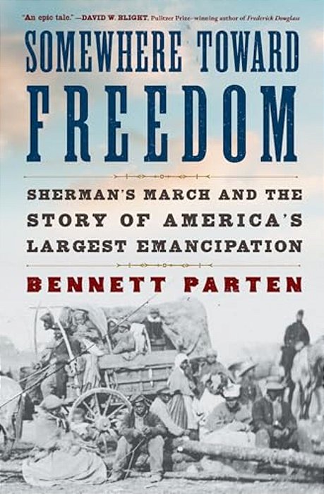 Somewhere Toward Freedom: Sherman's March And The Story Of America's Largest Emancipation-..