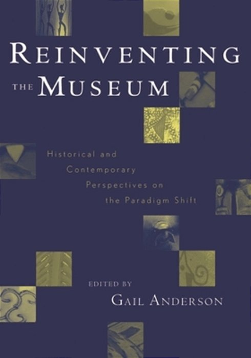 Reinventing The Museum - Historical And Contemporary Perspectives On The Paradigm Shift-..