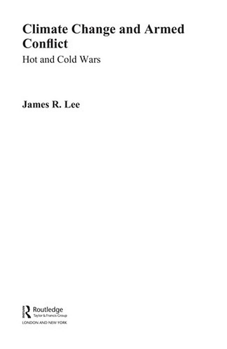 Climate Change And Armed Conflict: Hot And Cold Wars-..