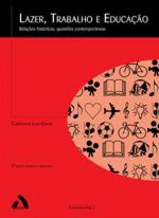 Lazer - Trabalho E Educação - Relações Históricas - Questões Contemporâneas..-